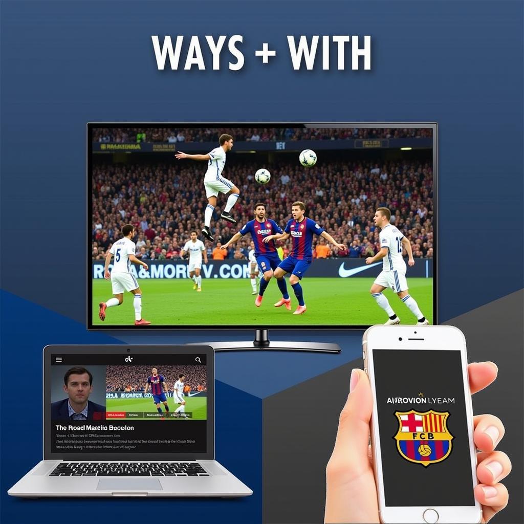 Lựa Chọn Thay Thế Link Sopcast Real Madrid vs Barcelona