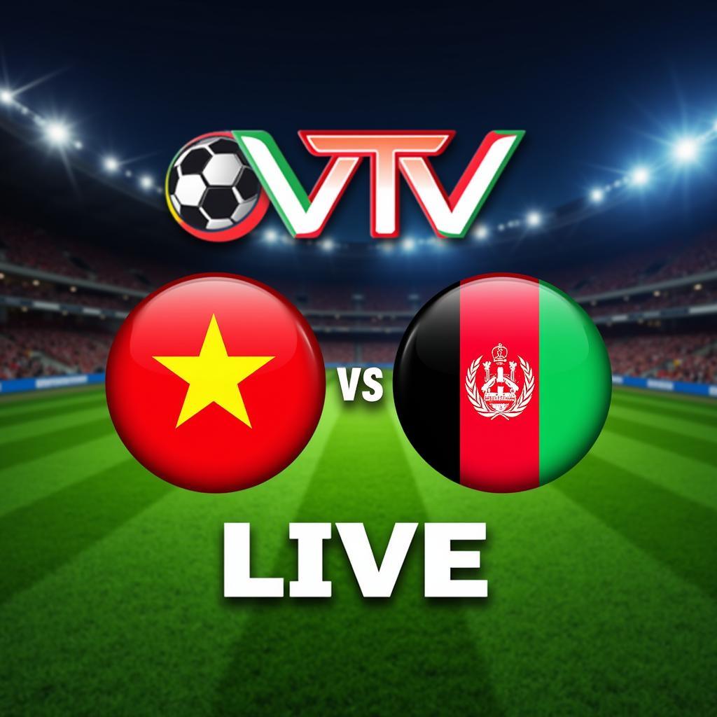 VTV Trực Tiếp Trận VN vs Afghanistan