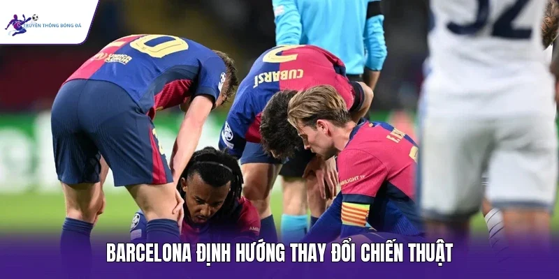 Barcelona định hướng thay đổi chiến thuật
