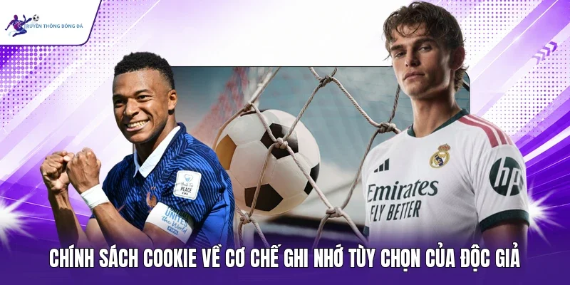Chính sách cookie về cơ chế ghi nhớ tùy chọn của độc giả