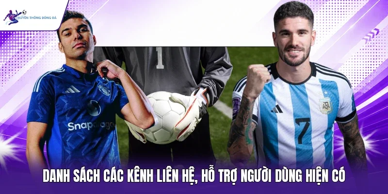 Danh sách các kênh liên hệ, hỗ trợ người dùng hiện có