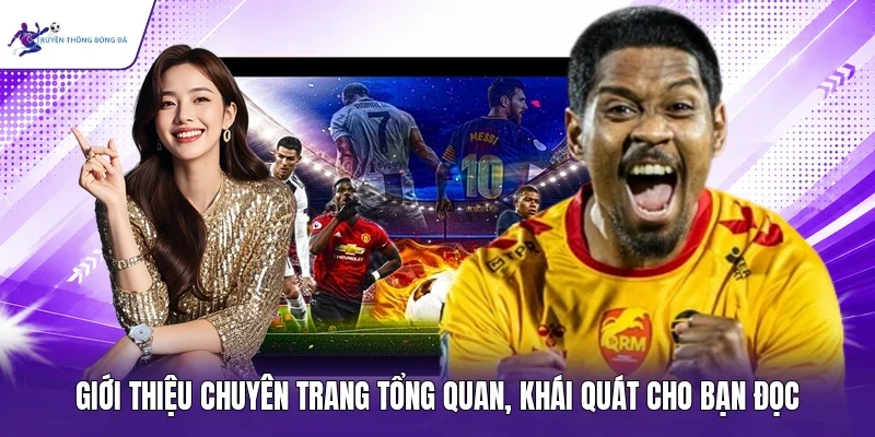 Giới thiệu chuyên trang tổng quan, khái quát cho bạn đọc