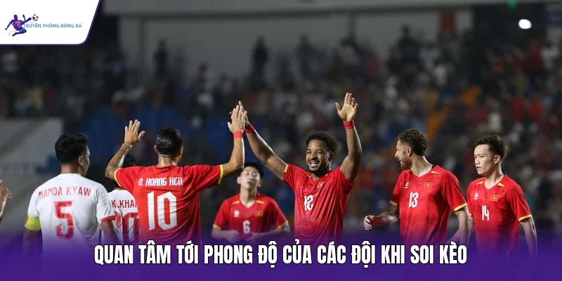 Quan tâm tới phong độ của các đội khi soi kèo