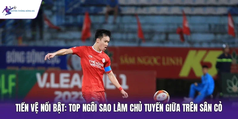 tiền vệ nổi bật
