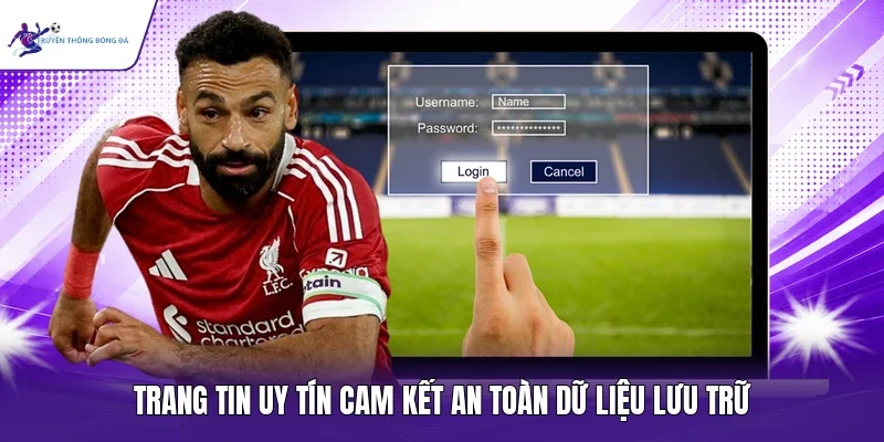 Trang tin uy tín cam kết an toàn dữ liệu lưu trữ