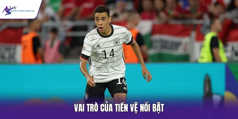 Vai trò của tiền vệ nổi bật