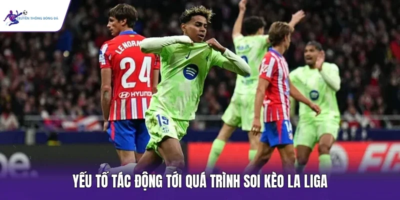 Yếu tố tác động tới quá trình soi kèo La Liga