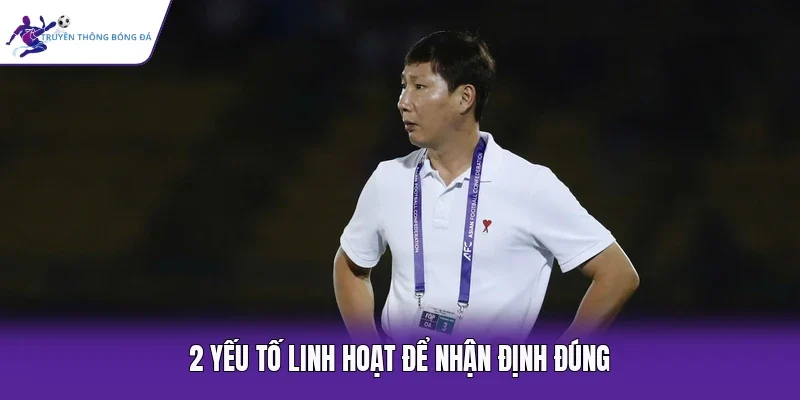2 yếu tố linh hoạt để nhận định đúng