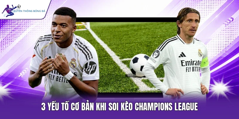 3 yếu tố cơ bản khi soi kèo Champions League