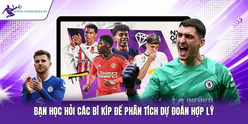 Bạn học hỏi các bí kíp để phân tích dự đoán hợp lý