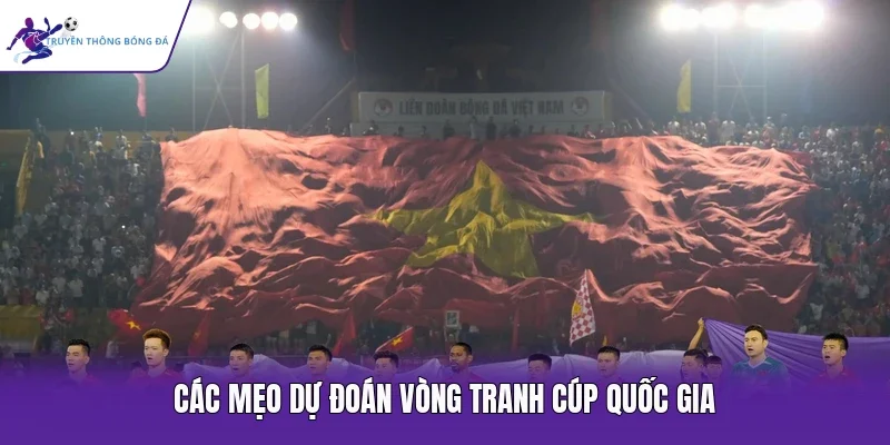 Các mẹo dự đoán vòng tranh cúp quốc gia