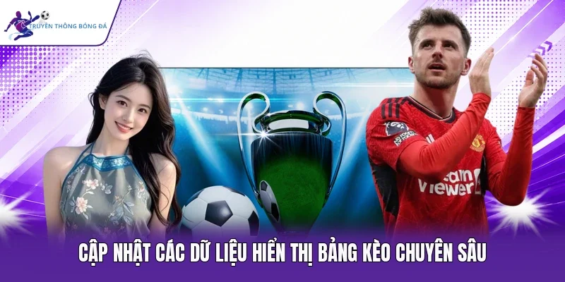 Cập nhật các dữ liệu hiển thị bảng kèo chuyên sâu