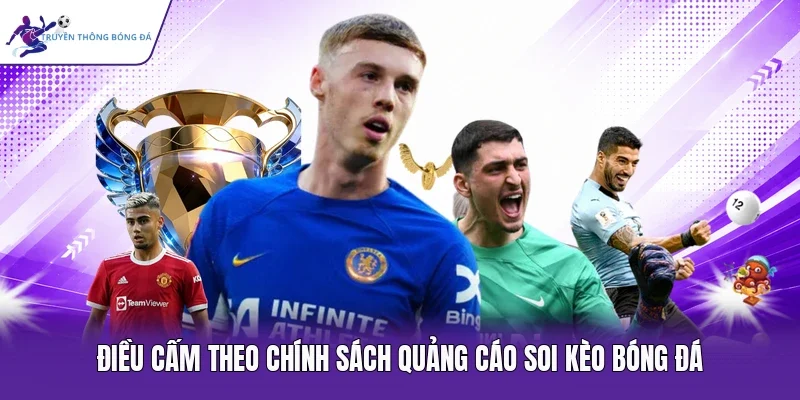 Điều cấm theo chính sách quảng cáo soi kèo bóng đá