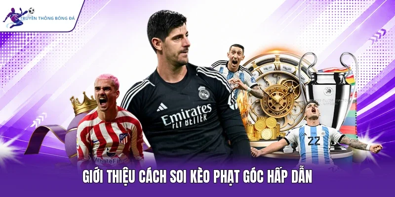 Giới thiệu cách soi kèo phạt góc hấp dẫn