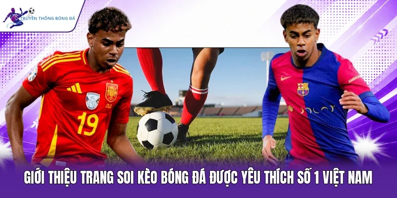Giới thiệu trang soi kèo bóng đá được yêu thích số 1 Việt Nam