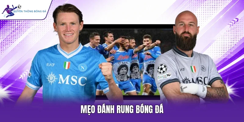 Mẹo đánh rung bóng đá