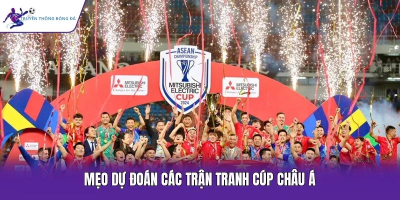 Mẹo dự đoán các trận tranh cúp châu Á