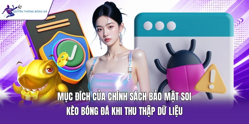Mục đích của chính sách bảo mật soi kèo bóng đá khi thu thập dữ liệu