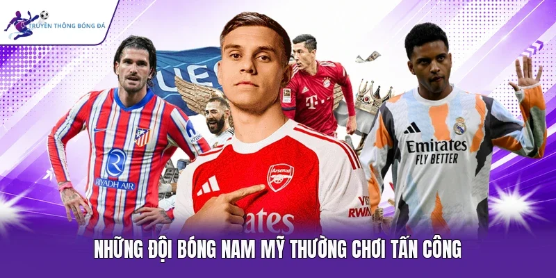 Những đội bóng Nam Mỹ thường chơi tấn công