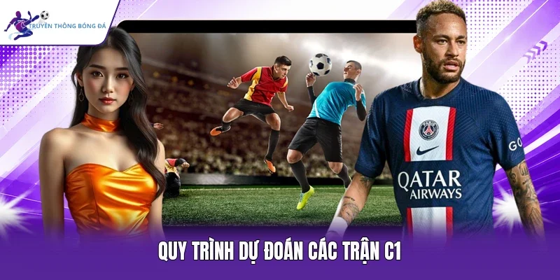 Quy trình dự đoán các trận C1