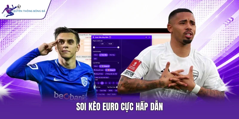 Soi kèo Euro cực hấp dẫn