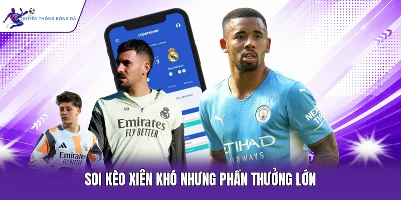 Soi kèo xiên khó nhưng phần thưởng lớn