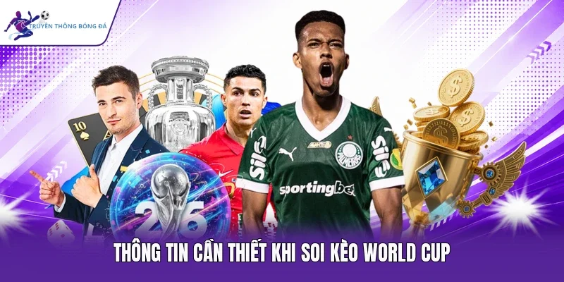 Thông tin cần thiết khi soi kèo World Cup