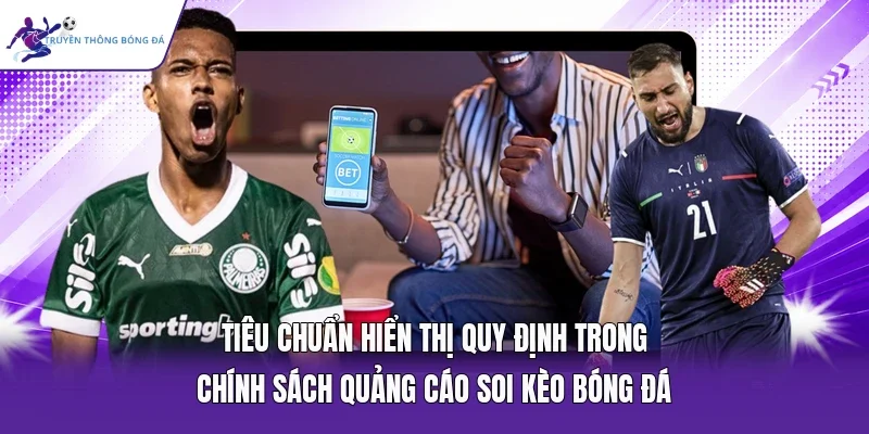 Tiêu chuẩn hiển thị quy định trong chính sách quảng cáo soi kèo bóng đá