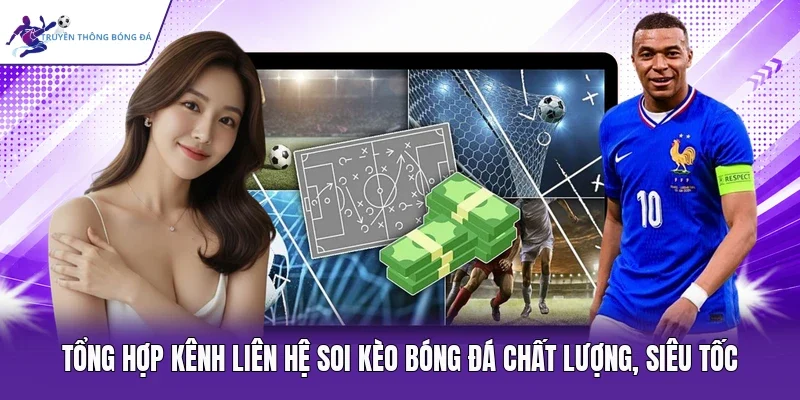 Tổng hợp kênh liên hệ Soi Kèo Bóng Đá chất lượng, siêu tốc