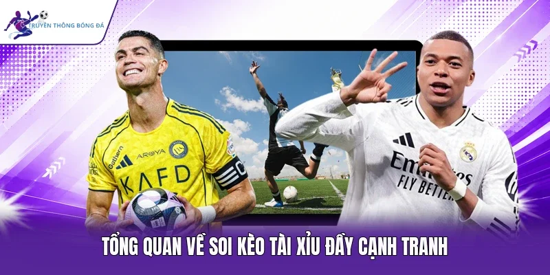 Tổng quan về soi kèo Tài Xỉu đầy cạnh tranh