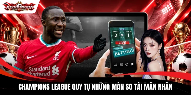 Champions League quy tụ những màn so tài mãn nhãn