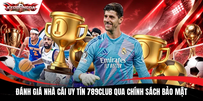 Đánh giá nhà cái uy tín 789Club qua chính sách bảo mật