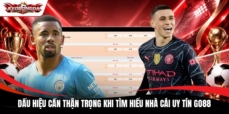 Dấu hiệu cần thận trọng khi tìm hiểu nhà cái uy tín Go88