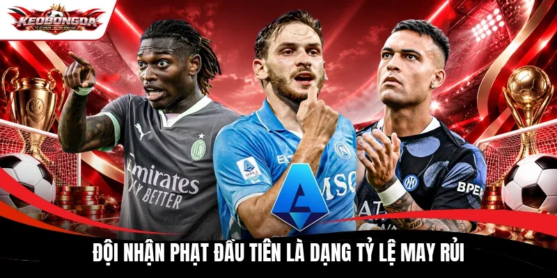 Đội nhận phạt đầu tiên là dạng tỷ lệ may rủi