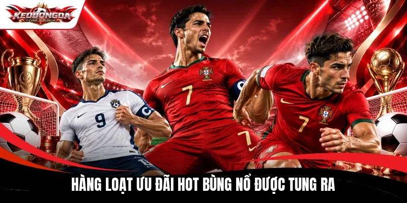 Hàng loạt ưu đãi hot bùng nổ được tung ra