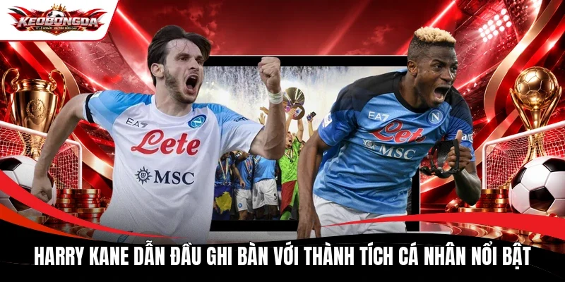 Harry Kane dẫn đầu ghi bàn với thành tích cá nhân nổi bật 