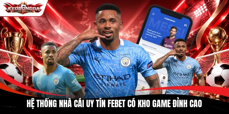 Hệ thống nhà cái uy tín Febet có kho game đỉnh cao