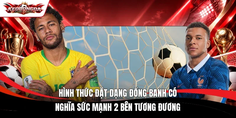 Hình thức đặt dạng đồng banh có nghĩa sức mạnh 2 bên tương đương