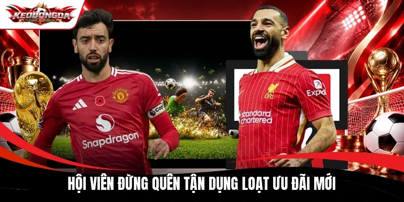 Hội viên đừng quên tận dụng loạt ưu đãi mới