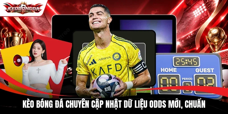 Kèo Bóng Đá chuyên cập nhật dữ liệu odds mới, chuẩn