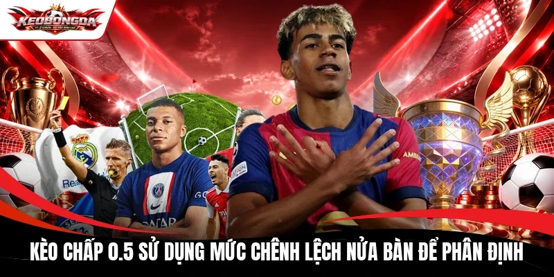 Kèo chấp 0.5 sử dụng mức chênh lệch nửa bàn để phân định
