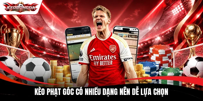 Kèo phạt góc có nhiều dạng nên dễ lựa chọn