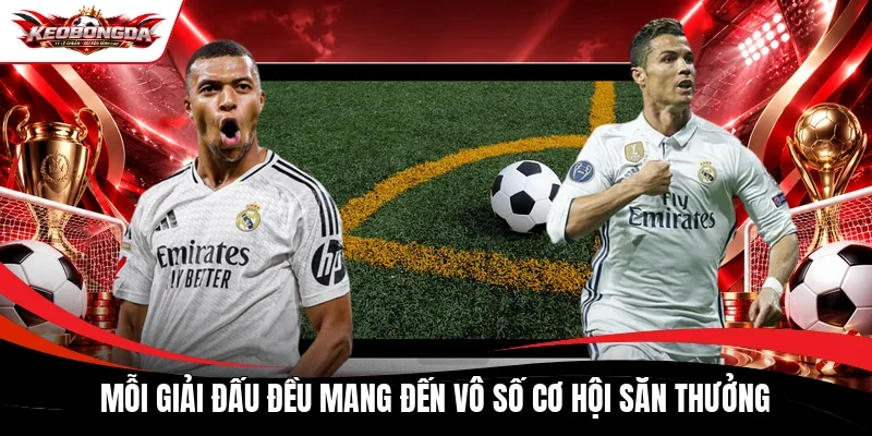 Mỗi giải đấu đều mang đến vô số cơ hội săn thưởng