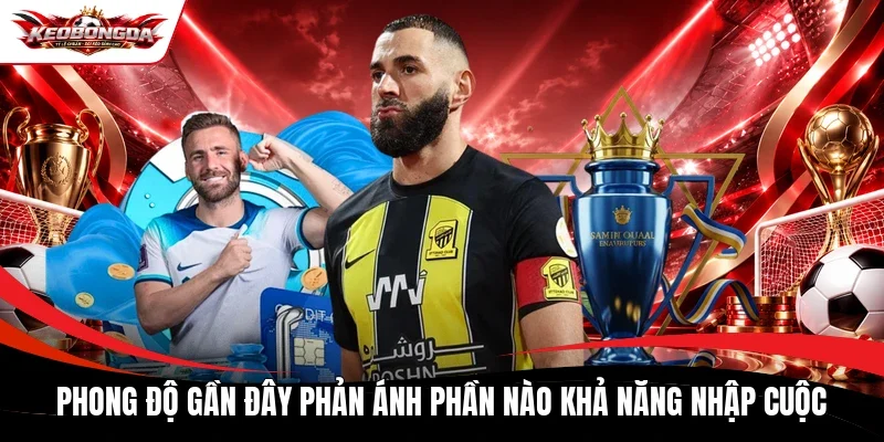Phong độ gần đây phản ánh phần nào khả năng nhập cuộc