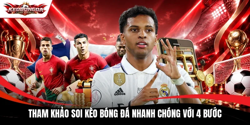 Tham khảo soi kèo bóng đá nhanh chóng với 4 bước 