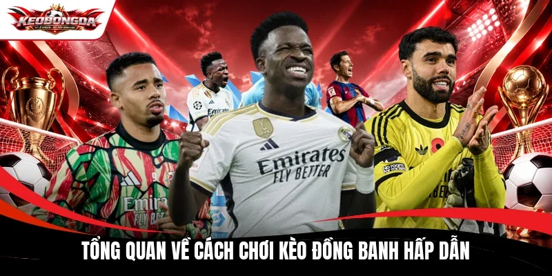 Tổng quan về cách chơi kèo đồng banh hấp dẫn