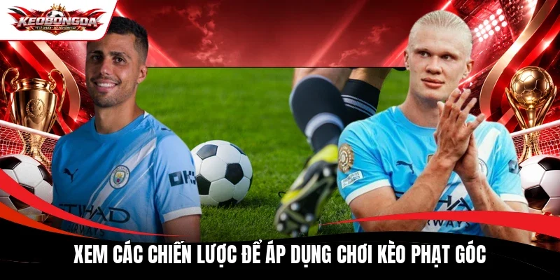 Xem các chiến lược để áp dụng chơi kèo phạt góc